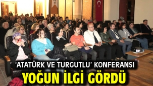 'Atatürk ve Turgutlu' Konferansı Yoğun İlgi Gördü