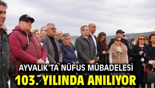 Ayvalık'ta Nüfus Mübadelesi 103. Yılında Anılıyor