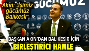 Başkan Akın'dan Balıkesir için birleştirici hamle
