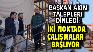 Başkan Akın Talepleri Dinledi: İki Noktada Çalışmalar Başlıyor