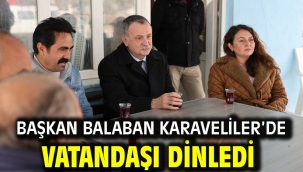 BAŞKAN BALABAN KARAVELİLER'DE VATANDAŞI DİNLEDİ