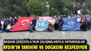 BAŞKAN ÇERÇİOĞLU'NUN ÇALIŞMALARIYLA VATANDAŞLAR AYDIN'IN TARİHİNİ VE DOĞASINI KEŞFEDİYOR