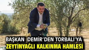 Başkan Demir'den Torbalı'ya Zeytinyağlı Kalkınma Hamlesi