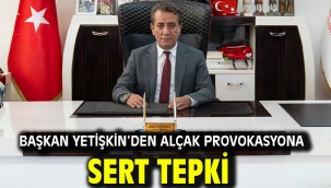 Başkan Yetişkin'den Alçak Provokasyona Sert Tepki