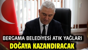 Bergama Belediyesi Atık Yağları Doğaya Kazandıracak