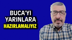 BUCA'YI YARINLARA HAZIRLAMALIYIZ