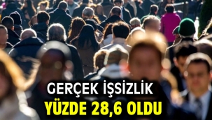 Gerçek işsizlik yüzde 28,6 oldu