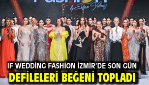 IF Wedding Fashion İzmir'de son gün defileleri beğeni topladı