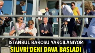 İstanbul Barosu yargılanıyor: Silivri'deki dava başladı