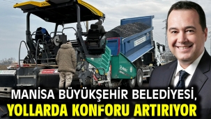 Manisa Büyükşehir Belediyesi, Yollarda Konforu Artırıyor