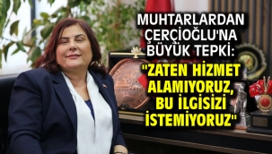 Muhtarlardan Çerçioğlu'na büyük tepki: "Zaten hizmet alamıyoruz, bu ilgisizi istemiyoruz"