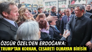 Özgür Özel'den Erdoğan'a: Trump'tan korkan, cesareti olmayan birisin