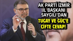 AK Parti İzmir İl Başkanı Saygılı'dan Tugay ve Güç'e çifte cevap!