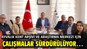 Ayvalık Kent Arşivi ve Araştırma Merkezi İçin Çalışmalar Sürdürülüyor…