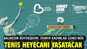 Balıkesir Büyükşehir, Dünya Kadınlar Günü'nde tenis heyecanı yaşatacak