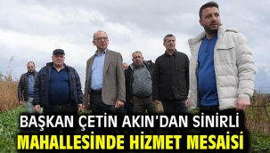 Başkan Çetin Akın'dan Sinirli Mahallesinde Hizmet Mesaisi