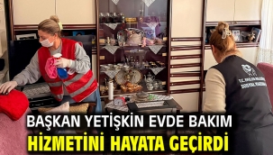 Başkan Yetişkin Evde Bakım Hizmetini Hayata Geçirdi