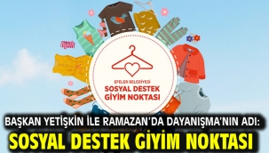 Başkan Yetişkin İle Ramazan'da Dayanışma'nın Adı: Sosyal Destek Giyim Noktası