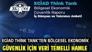 EGİAD Think Tank'ten Bölgesel Ekonomik Güvenlik İçin Veri Temelli Hamle