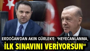 Erdoğan'dan Akın Gürlek'e: "Heyecanlanma, ilk sınavını veriyorsun"