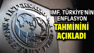 IMF, Türkiye'nin enflasyon tahminini açıkladı