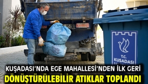 Kuşadası'nda Ege Mahallesi'nden İlk Geri Dönüştürülebilir Atıklar Toplandı