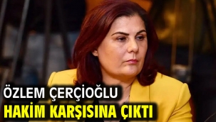  Özlem Çerçioğlu hakim karşısına çıktı