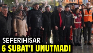 Seferihisar 6 Şubat'ı unutmadı.  