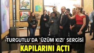 Turgutlu'da 'Üzüm Kızı' Sergisi Kapılarını Açtı