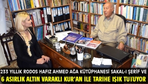 233 YILLIK RODOS HAFIZ AHMED AĞA KÜTÜPHANESİ SAKAL-I ŞERİF VE 6 ASIRLIK ALTIN VARAKLI KUR'AN İLE TARİHE IŞIK TUTUYOR