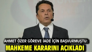 Ahmet Özer göreve iade için başvurmuştu: Mahkeme kararını açıkladı
