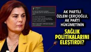 AK Partili Özlem Çerçioğlu, AK Parti Hükümetinin Sağlık Politikalarını Eleştirdi?
