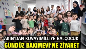 Akın'dan Kuvayımilliye Balçocuk Gündüz Bakımevi'ne ziyaret