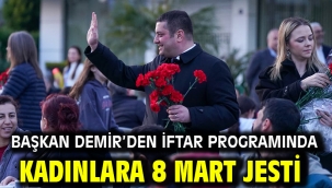 Başkan Demir'den iftar programında kadınlara 8 Mart jesti