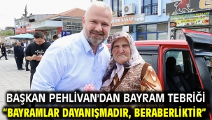 Başkan Pehlivan'dan bayram tebriği "Bayramlar dayanışmadır, beraberliktir"