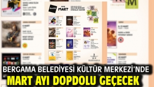 BERGAMA BELEDİYESİ KÜLTÜR MERKEZİ'NDE MART AYI DOPDOLU GEÇECEK