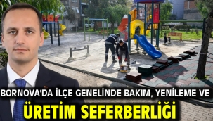 Bornova'da İlçe genelinde bakım, yenileme ve üretim seferberliği  