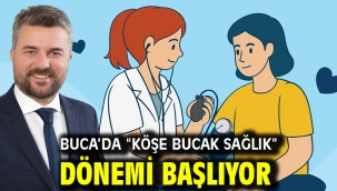 Buca'da "Köşe Bucak Sağlık" dönemi başlıyor