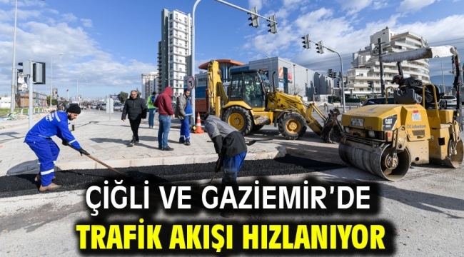 Çiğli ve Gaziemir'de trafik akışı hızlanıyor