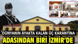 DÜNYANIN AYAKTA KALAN ÜÇ KARANTİNA ADASINDAN BİRİ İZMİR'DE