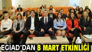 EGİAD'dan 8 Mart Etkinliği
