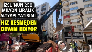 İZSU'nun 250 milyon liralık altyapı yatırımı hız kesmeden devam ediyor