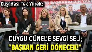 Kuşadası Tek Yürek: Duygu Günel'e Sevgi Seli; "Başkan Geri Dönecek!"