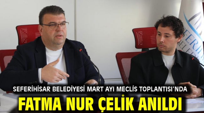 Seferihisar Belediyesi Mart Ayı Meclis Toplantısı'nda Fatma Nur Çelik anıldı