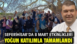 Seferihisar'da 8 Mart Etkinlikleri yoğun katılımla tamamlandı
