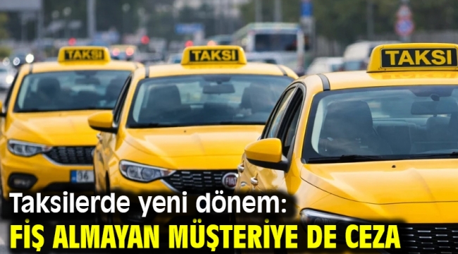 Taksilerde yeni dönem: Fiş almayan müşteriye de ceza