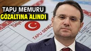 Tapu memuru gözaltına alındı