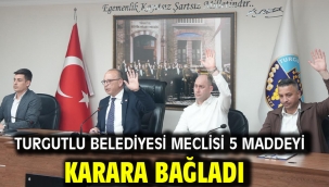 Turgutlu Belediyesi Meclisi 5 Maddeyi Karara Bağladı