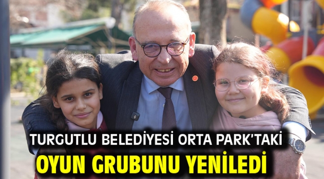 Turgutlu Belediyesi Orta Park'taki Oyun Grubunu Yeniledi