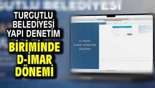 Turgutlu Belediyesi Yapı Denetim Biriminde D-İmar Dönemi
